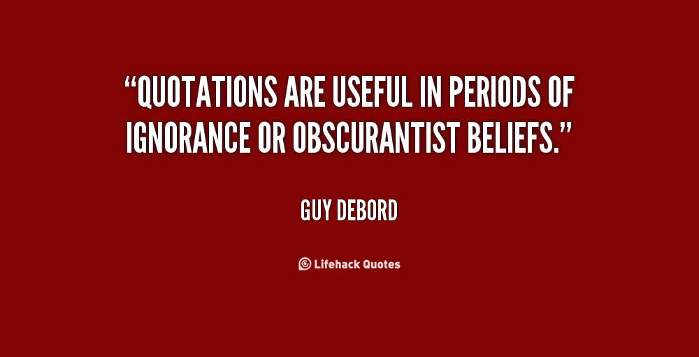 603965091-quote-Guy-Debord-quotations-are-useful-in-periods-of-ignorance-79004.png